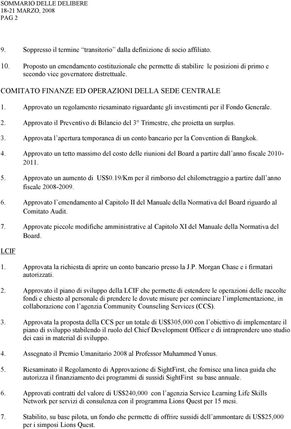 Approvato un regolamento riesaminato riguardante gli investimenti per il Fondo Generale. 2. Approvato il Preventivo di Bilancio del 3 