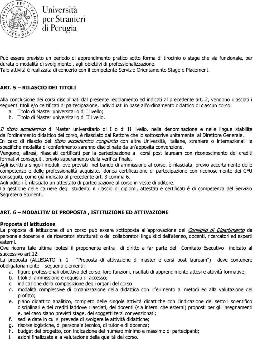 5 RILASCIO DEI TITOLI Alla conclusione dei corsi disciplinati dal presente regolamento ed indicati al precedente art.