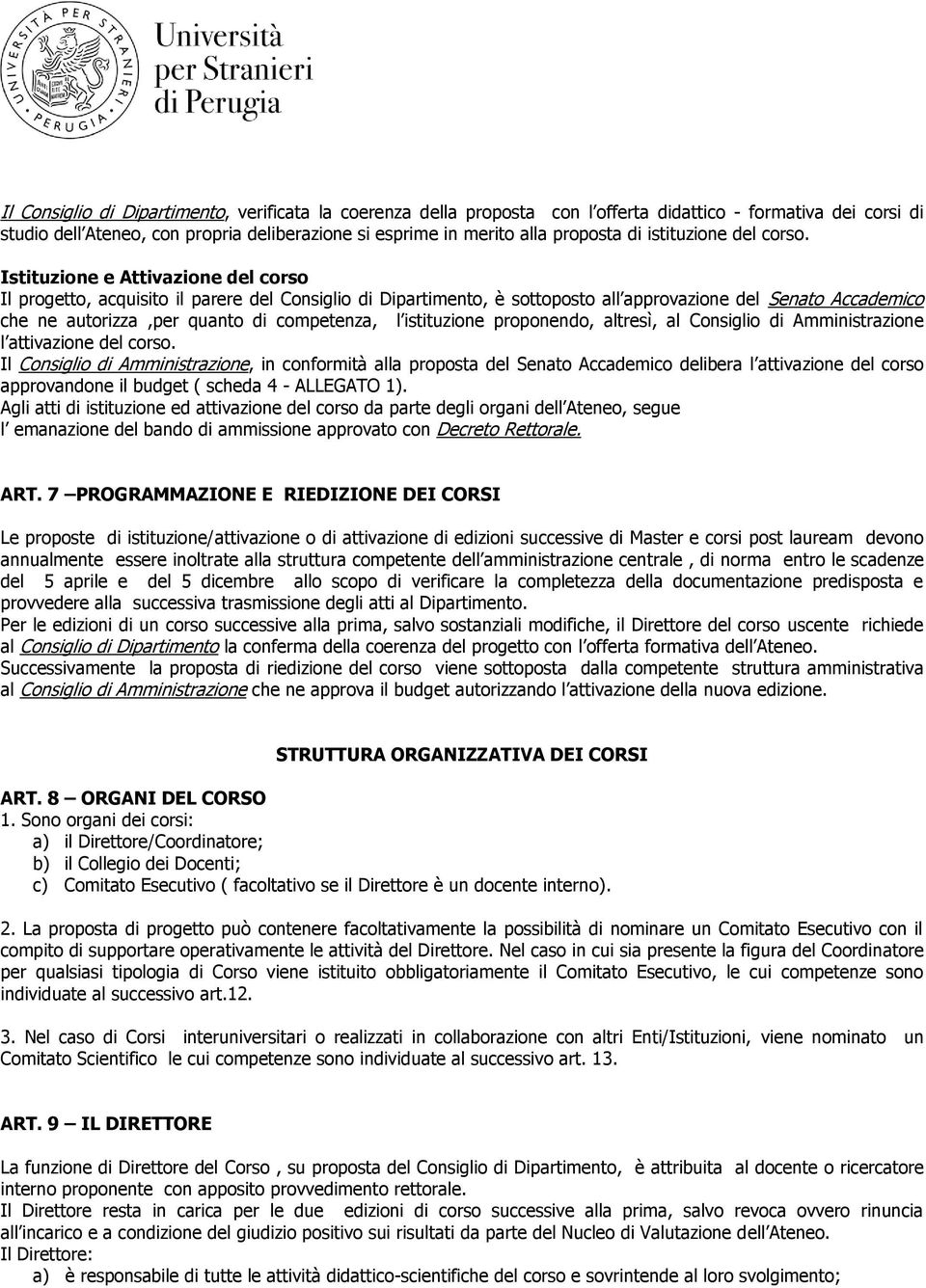 Istituzione e Attivazione del corso Il progetto, acquisito il parere del Consiglio di Dipartimento, è sottoposto all approvazione del Senato Accademico che ne autorizza,per quanto di competenza, l