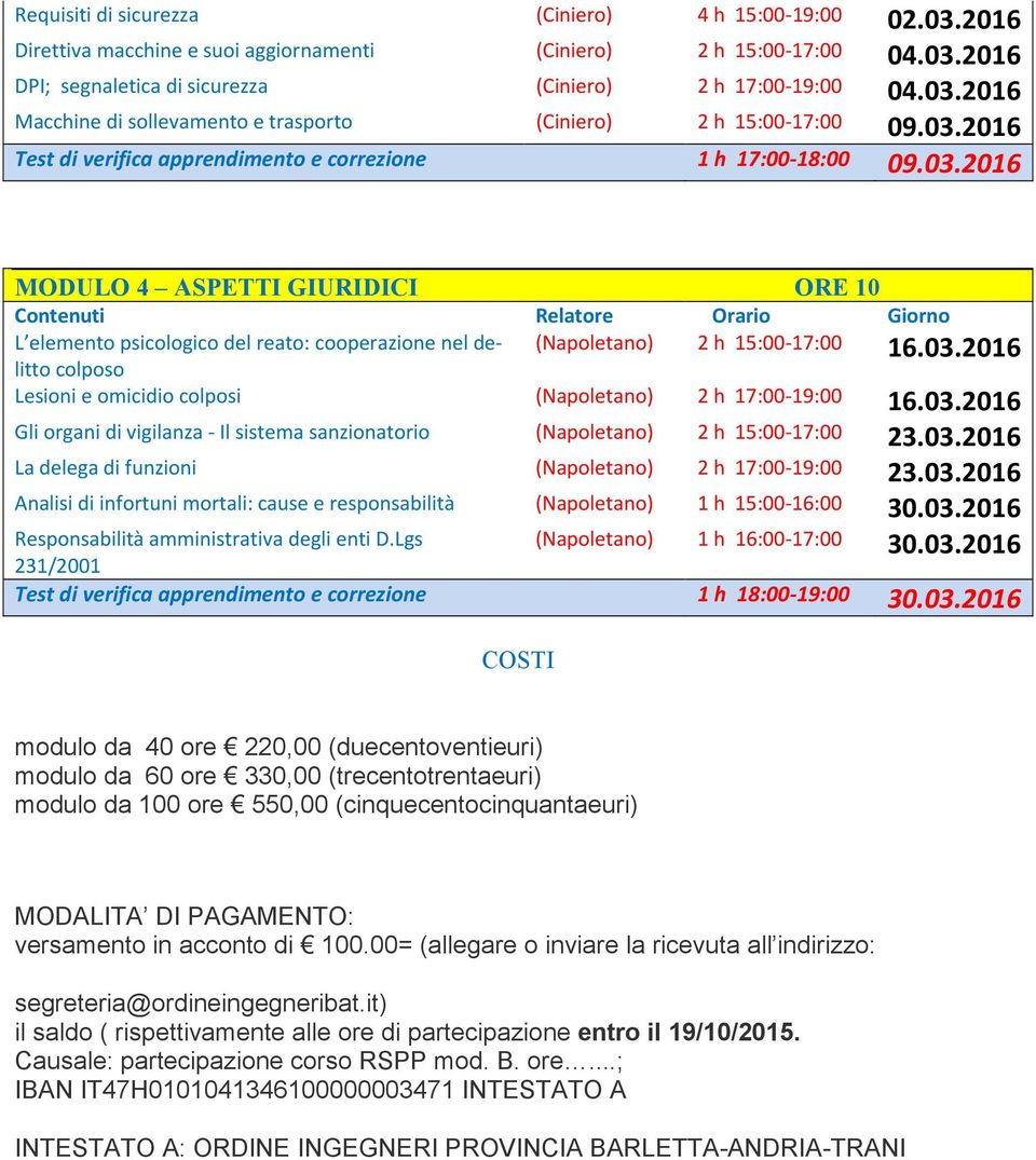 03.2016 colposo Lesioni e omicidio colposi (Napoletano) 2 h 17:00-19:00 16.03.2016 Gli organi di vigilanza - Il sistema sanzionatorio (Napoletano) 2 h 15:00-17:00 23.03.2016 La delega di funzioni (Napoletano) 2 h 17:00-19:00 23.