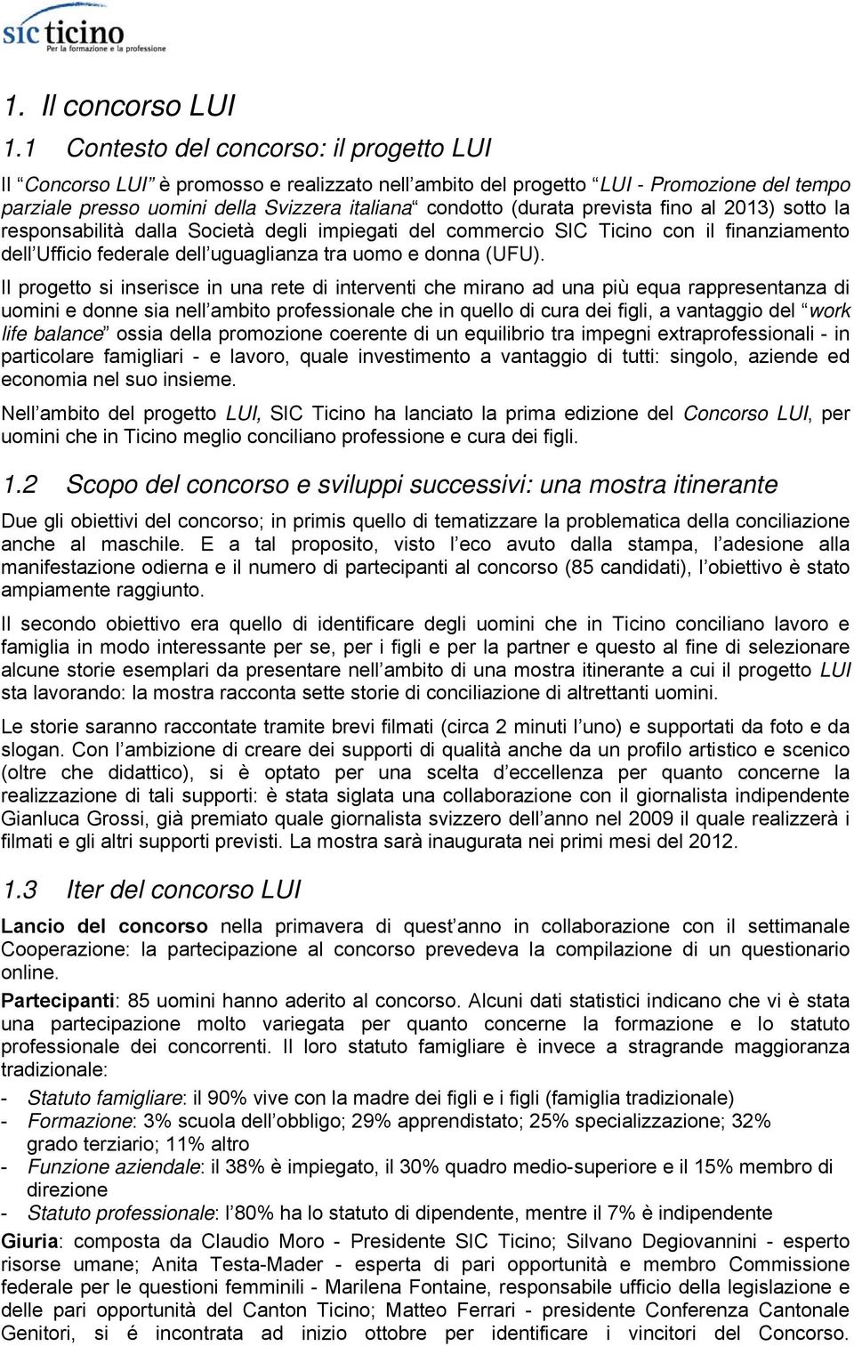 prevista fino al 2013) sotto la responsabilità dalla Società degli impiegati del commercio SIC Ticino con il finanziamento dell Ufficio federale dell uguaglianza tra uomo e donna (UFU).