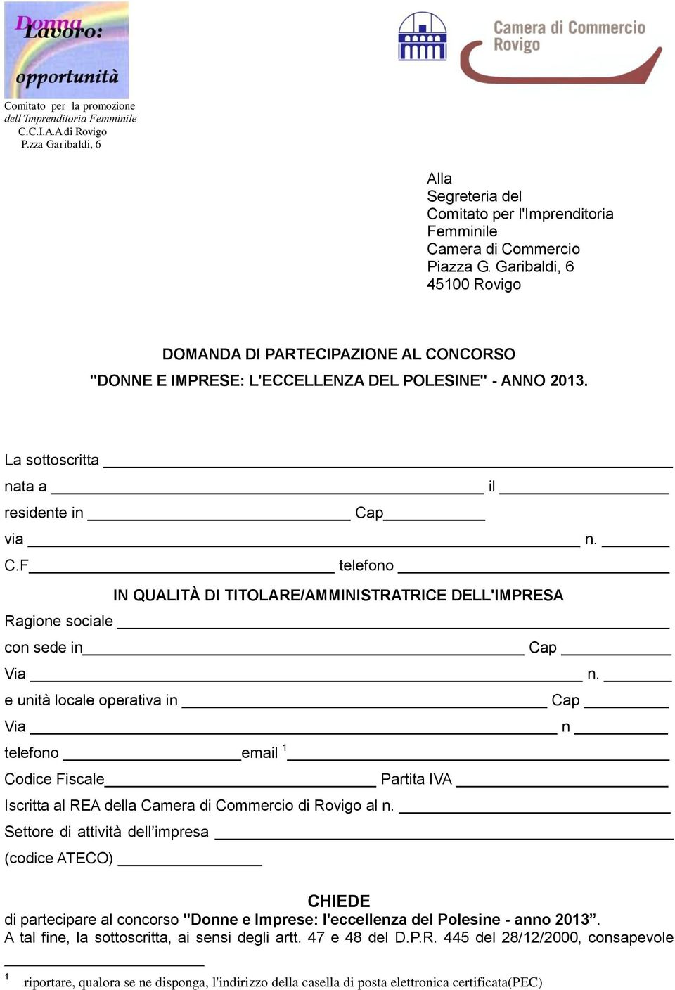 e unità locale operativa in Cap Via n telefono email 1 Codice Fiscale Partita IVA Iscritta al REA della Camera di Commercio di Rovigo al n.