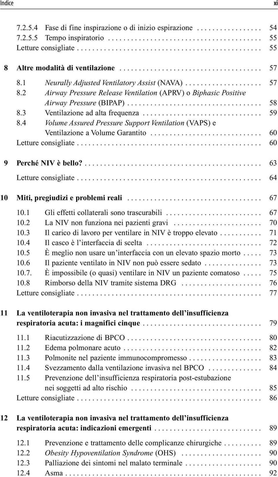 1 Neurally Adjusted Ventilatory Assist (NAVA).................... 57 8.2 Airway Pressure Release Ventilation (APRV) o Biphasic Positive Airway Pressure (BIPAP)................................... 58 8.