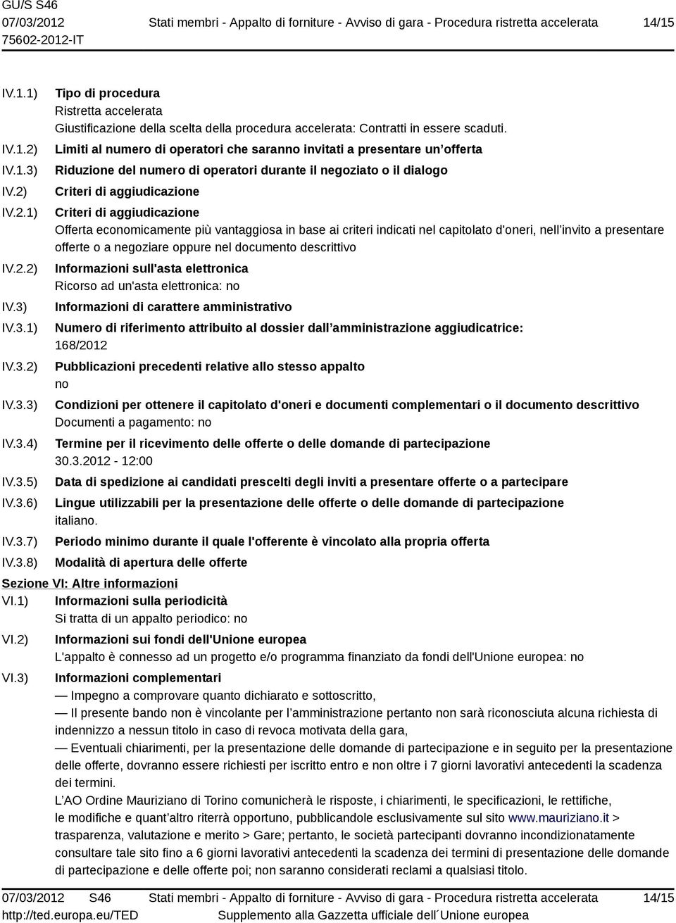 Offerta economicamente più vantaggiosa in base ai criteri indicati nel capitolato d'oneri, nell invito a presentare offerte o a negoziare oppure nel documento descrittivo Informazioni sull'asta