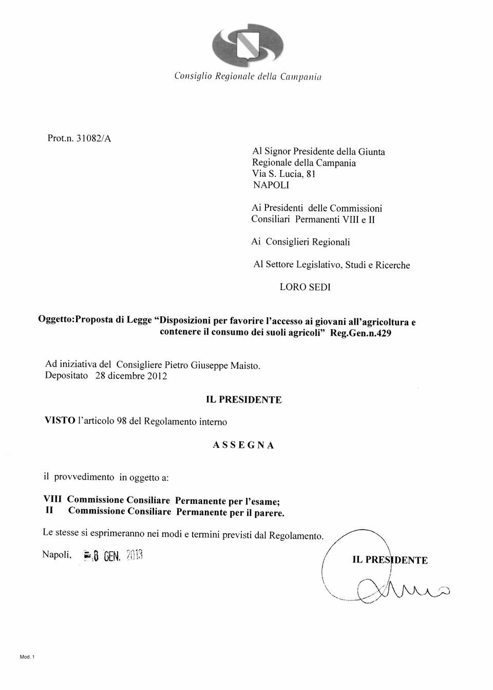 Studi e Ricerche LORO SEDI Oggetto:Proposta di Legge Disposizioni per favorire l accesso ai giovani all agricoltura e contenere il consumo dei suoli agricoli Reg.Gen.n.429 Ad iniziativa del Consigliere Pietro Giuseppe Maisto.