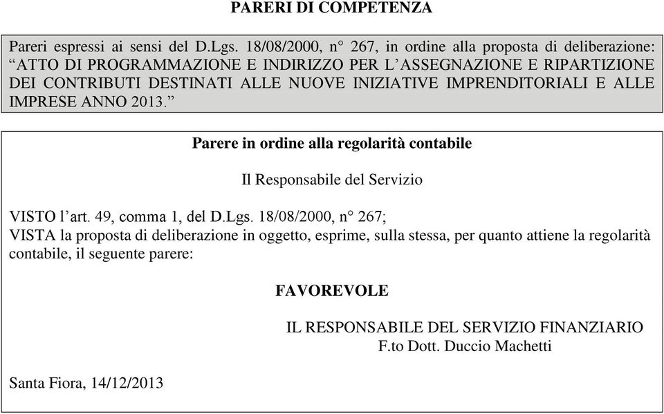 NUOVE INIZIATIVE IMPRENDITORIALI E ALLE IMPRESE ANNO 2013. Parere in ordine alla regolarità contabile Il Responsabile del Servizio VISTO l art.