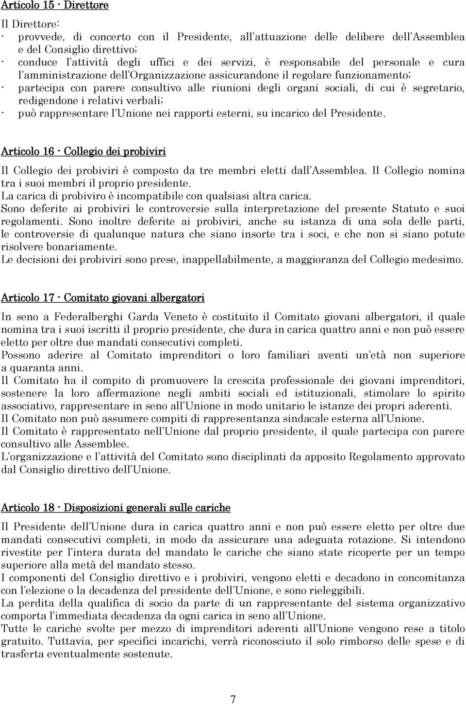 cui è segretario, redigendone i relativi verbali; - può rappresentare l Unione nei rapporti esterni, su incarico del Presidente.