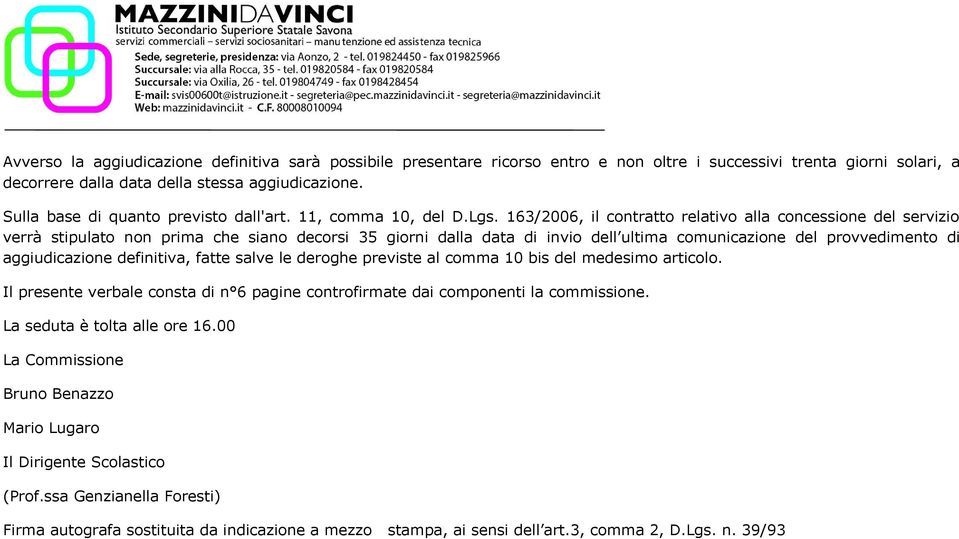 163/2006, il contratto relativo alla concessione del servizio verrà stipulato non prima che siano decorsi 35 giorni dalla data di invio dell ultima comunicazione del provvedimento di aggiudicazione