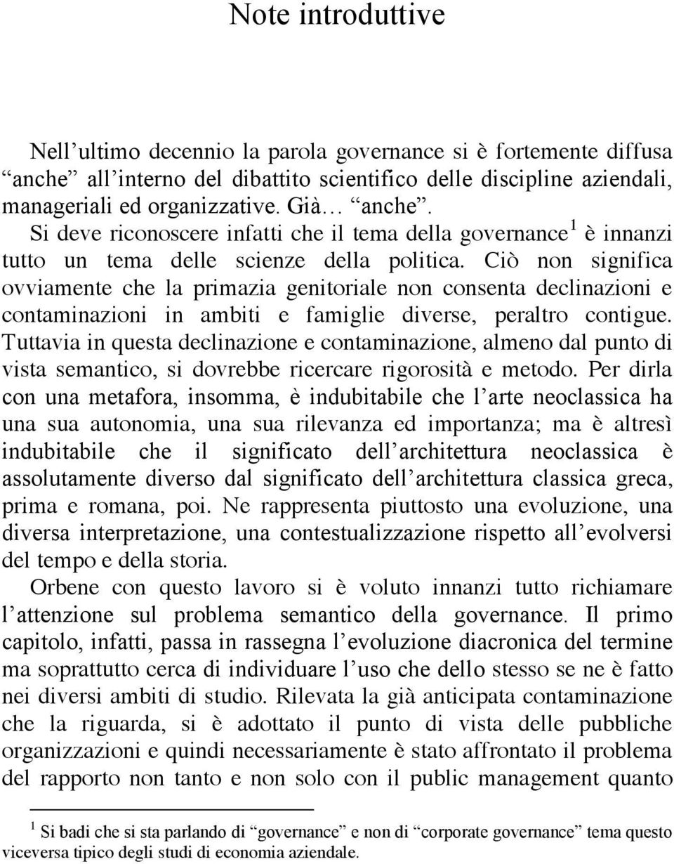 Ciò non significa ovviamente che la primazia genitoriale non consenta declinazioni e contaminazioni in ambiti e famiglie diverse, peraltro contigue.