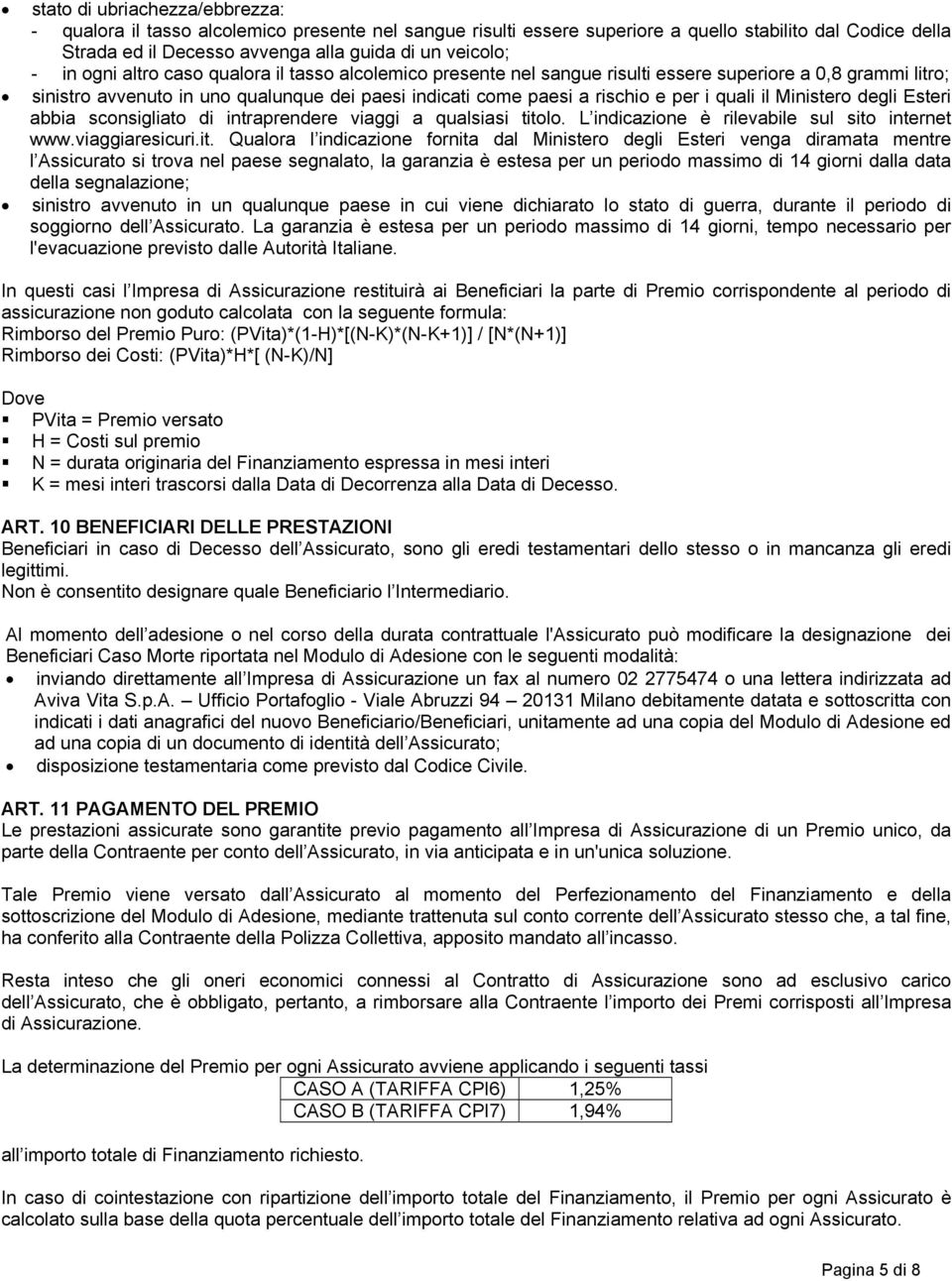 quali il Ministero degli Esteri abbia sconsigliato di intraprendere viaggi a qualsiasi tito