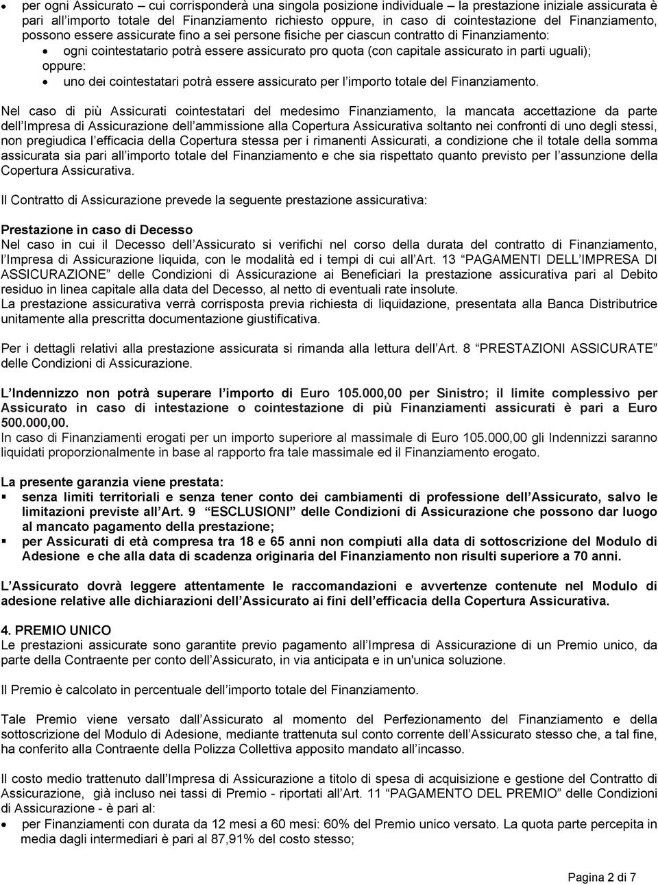 uguali); oppure: uno dei cointestatari potrà essere assicurato per l importo totale del Finanziamento.