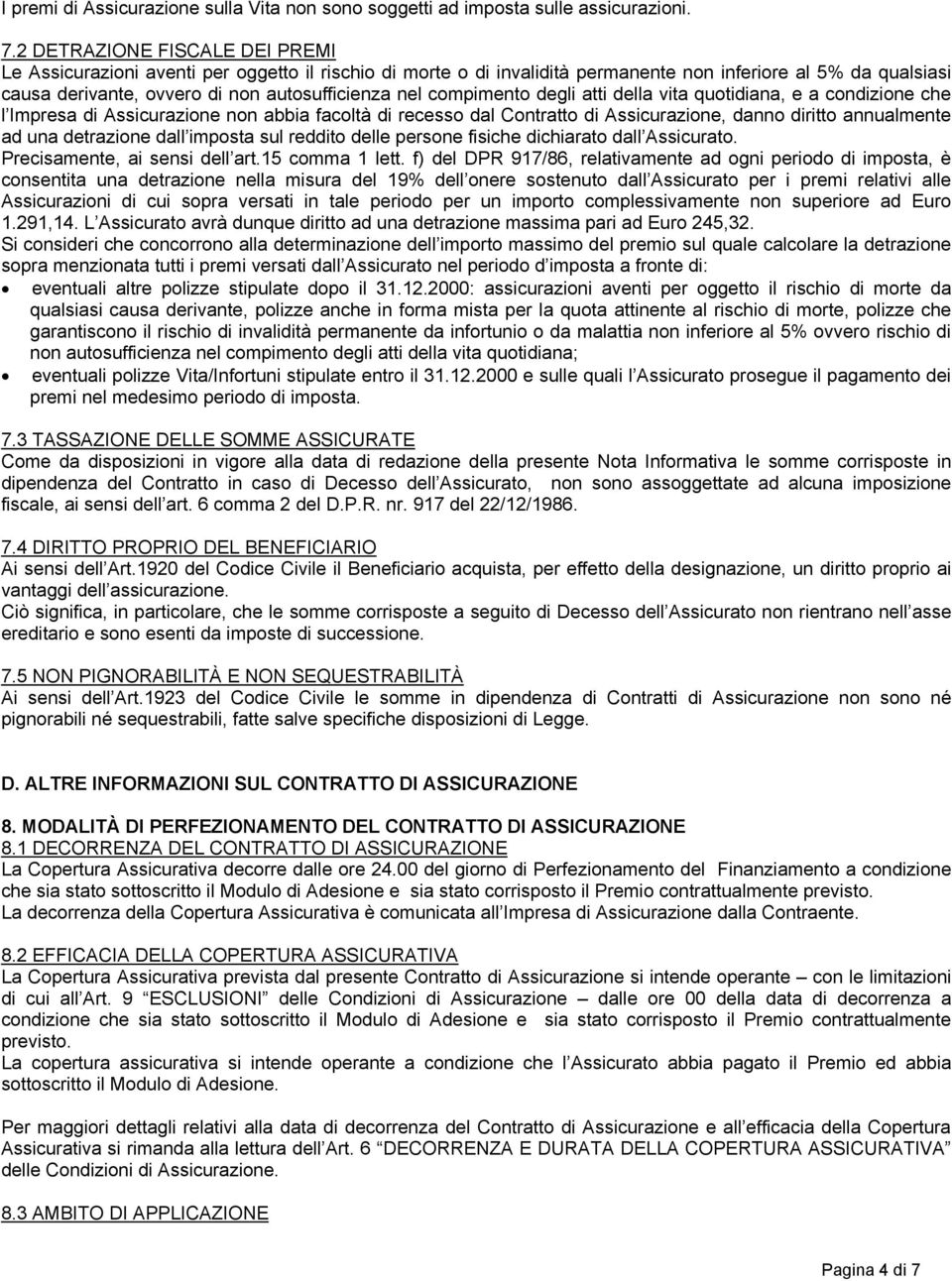 compimento degli atti della vita quotidiana, e a condizione che l Impresa di Assicurazione non abbia facoltà di recesso dal Contratto di Assicurazione, danno diritto annualmente ad una detrazione