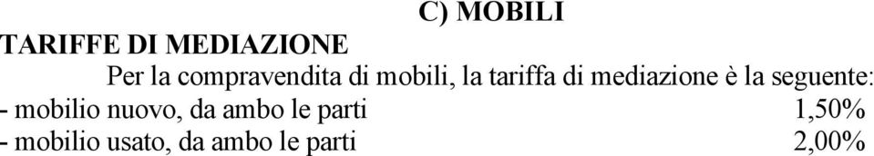 mediazione è la seguente: - mobilio nuovo, da