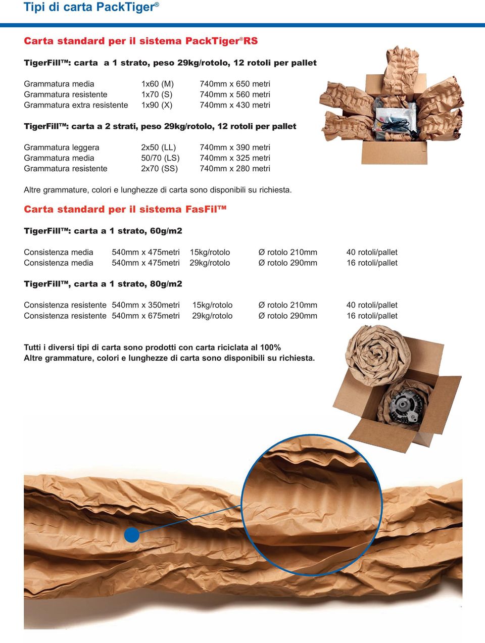 390 metri Grammatura media 50/70 (LS) 740mm x 325 metri Grammatura resistente 2x70 (SS) 740mm x 280 metri Altre grammature, colori e lunghezze di carta sono disponibili su richiesta Carta standard