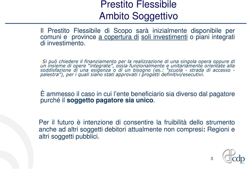 o di un bisogno (es.: scuola - strada di accesso - palestra ), per i quali siano stati approvati i progetti definitivi/esecutivi.