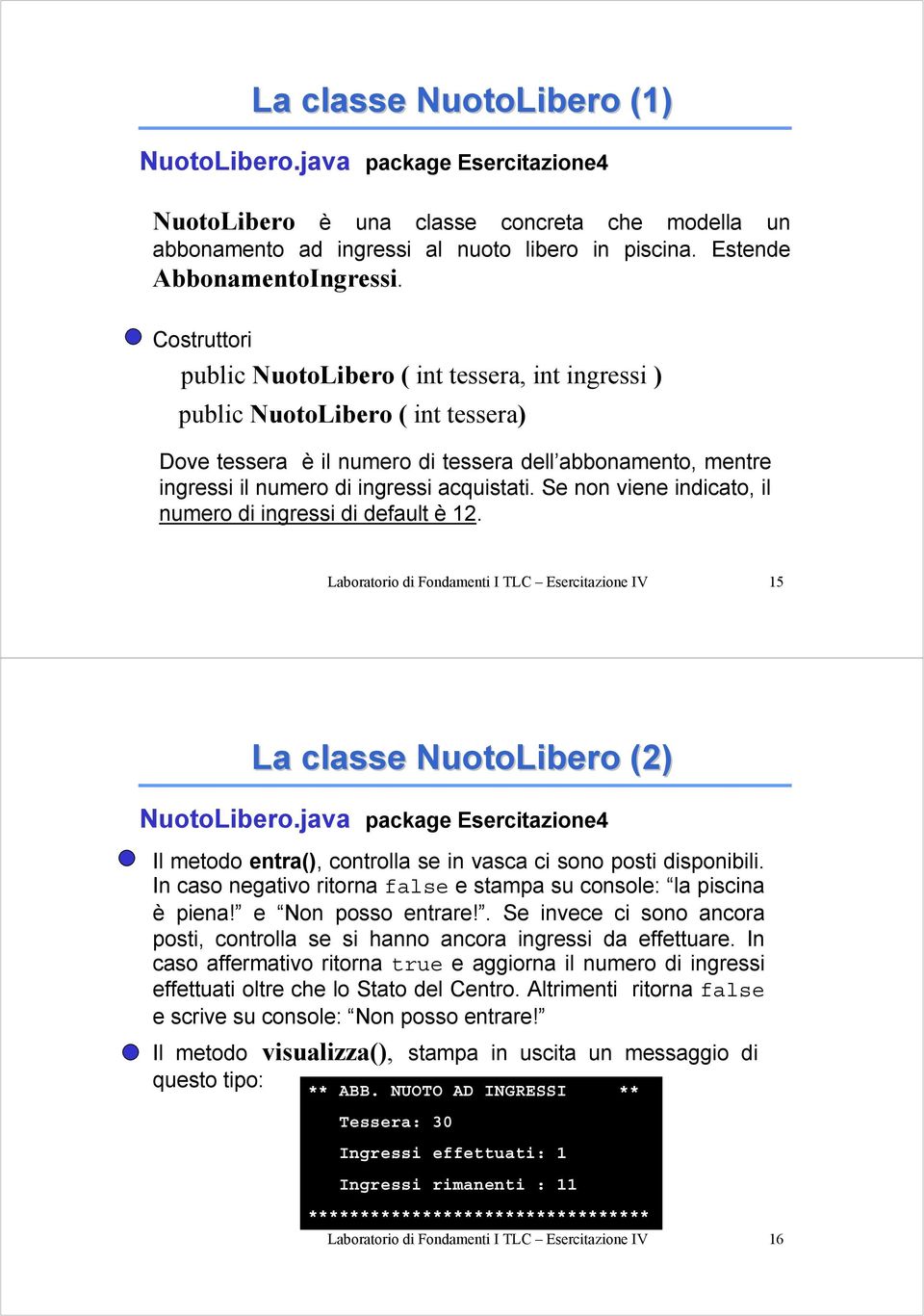 Se non viene indicato, il numero di ingressi di default è 12. Laboratorio di Fondamenti I TLC Esercitazione IV 15 La classe NuotoLibero (2) NuotoLibero.