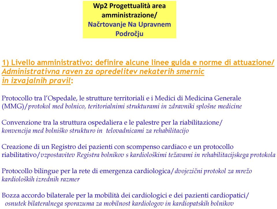 Convenzione tra la struttura ospedaliera e le palestre per la riabilitazione/ konvencija med bolniško strukturo in telovadnicami za rehabilitacijo Creazione di un Registro dei pazienti con scompenso