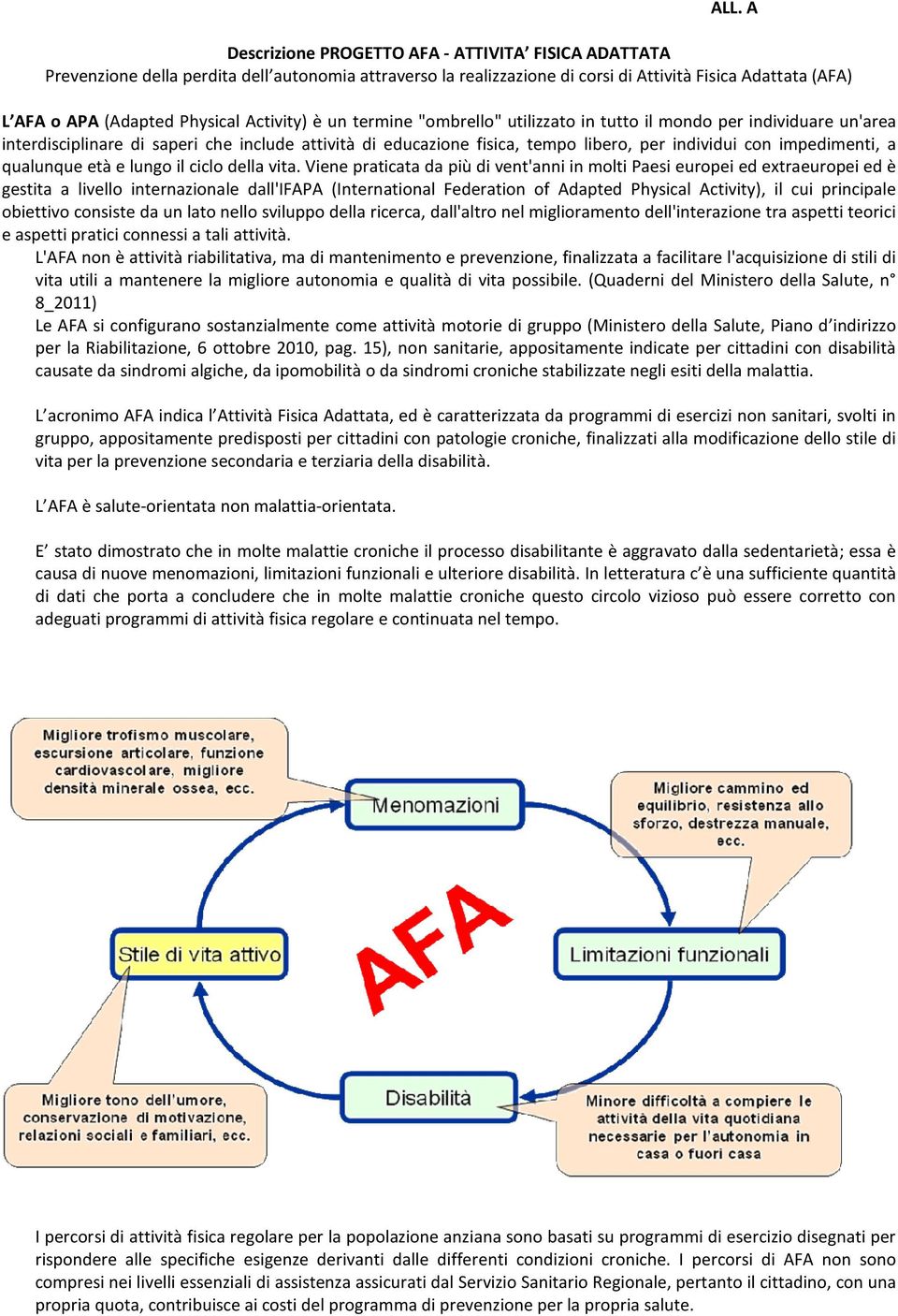 impedimenti, a qualunque età e lungo il ciclo della vita.