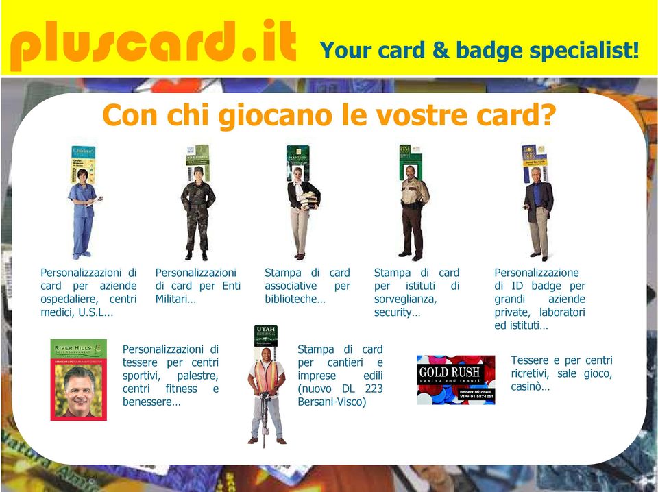 security Personalizzazione di ID badge per grandi aziende private, laboratori ed istituti Personalizzazioni di tessere per centri