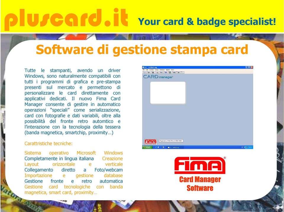 Il nuovo Fima Card Manager consente di gestire in automatico operazioni speciali come serializzazione, card con fotografie e dati variabili, oltre alla possibilità del fronte retro automtico e l