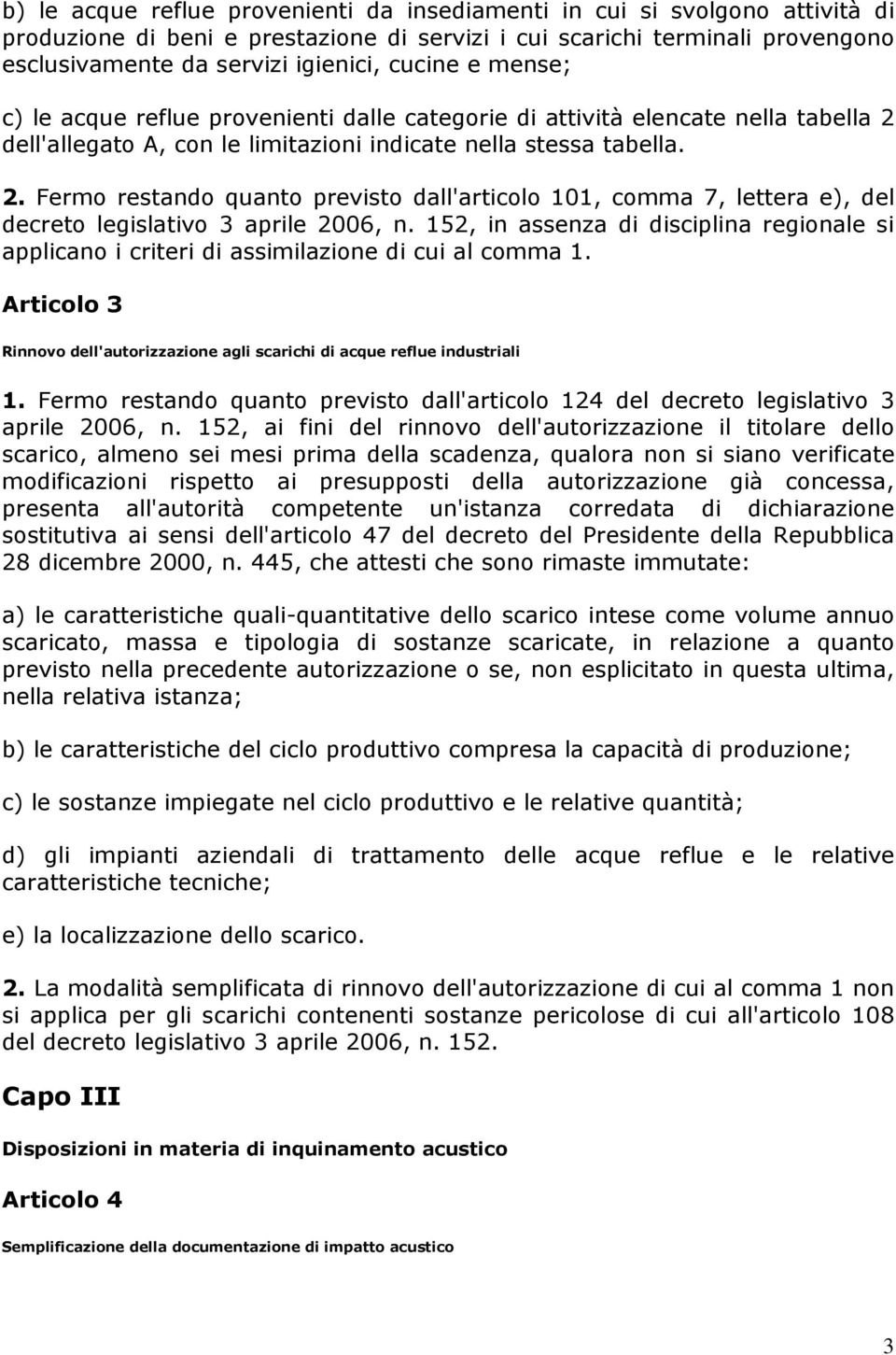 dell'allegato A, con le limitazioni indicate nella stessa tabella. 2. Fermo restando quanto previsto dall'articolo 101, comma 7, lettera e), del decreto legislativo 3 aprile 2006, n.