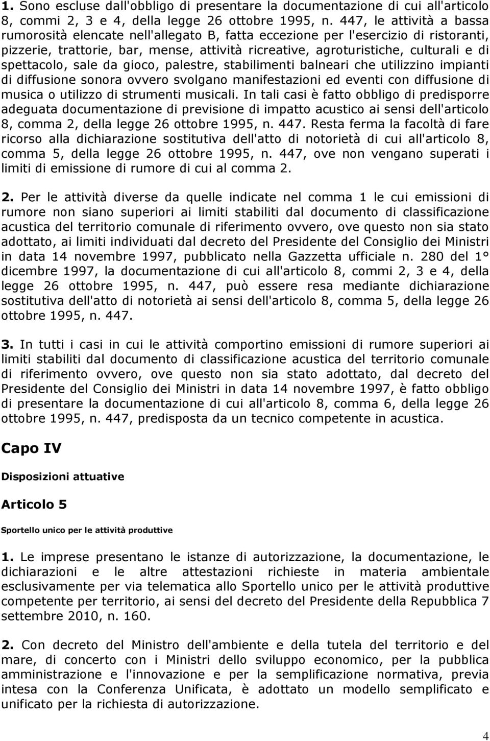 spettacolo, sale da gioco, palestre, stabilimenti balneari che utilizzino impianti di diffusione sonora ovvero svolgano manifestazioni ed eventi con diffusione di musica o utilizzo di strumenti