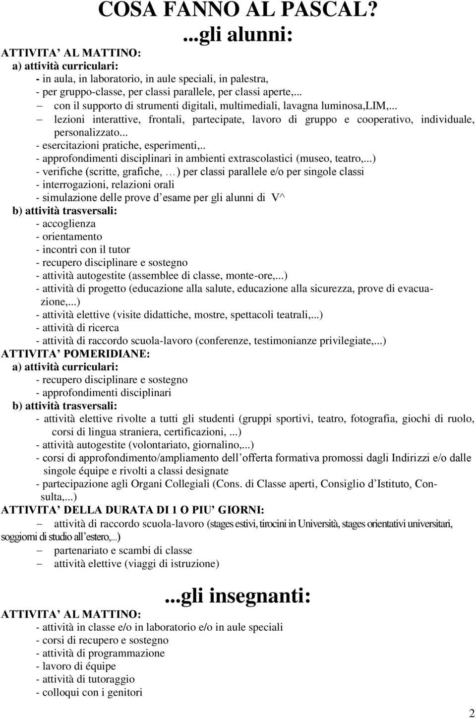 .. - esercitazioni pratiche, esperimenti,.. - approfondimenti disciplinari in ambienti extrascolastici (museo, teatro,.