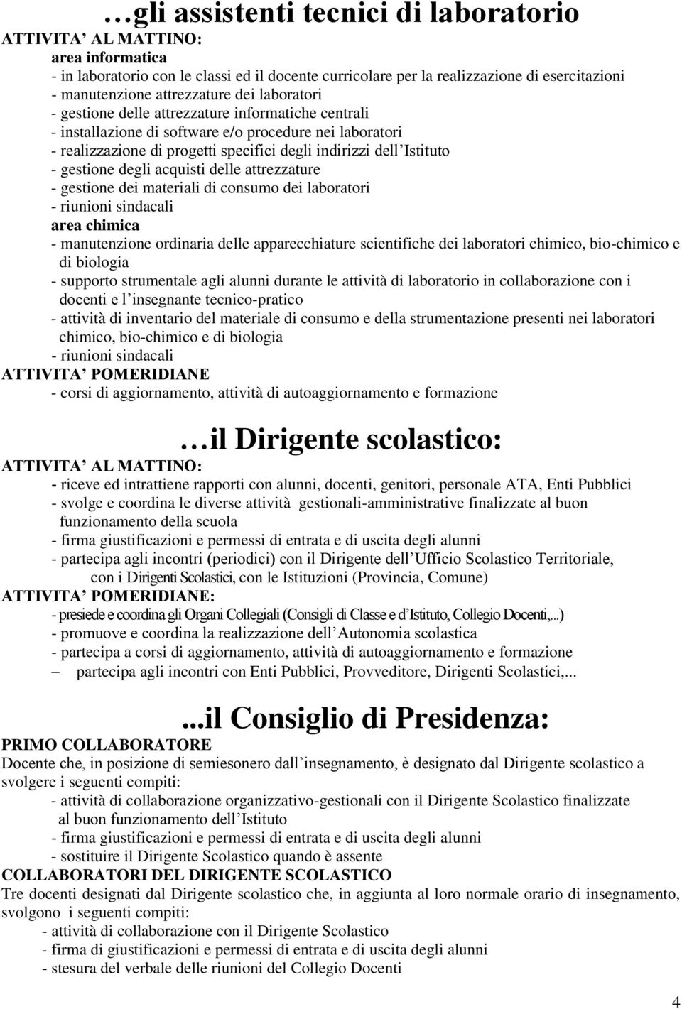 acquisti delle attrezzature - gestione dei materiali di consumo dei laboratori area chimica - manutenzione ordinaria delle apparecchiature scientifiche dei laboratori chimico, bio-chimico e di