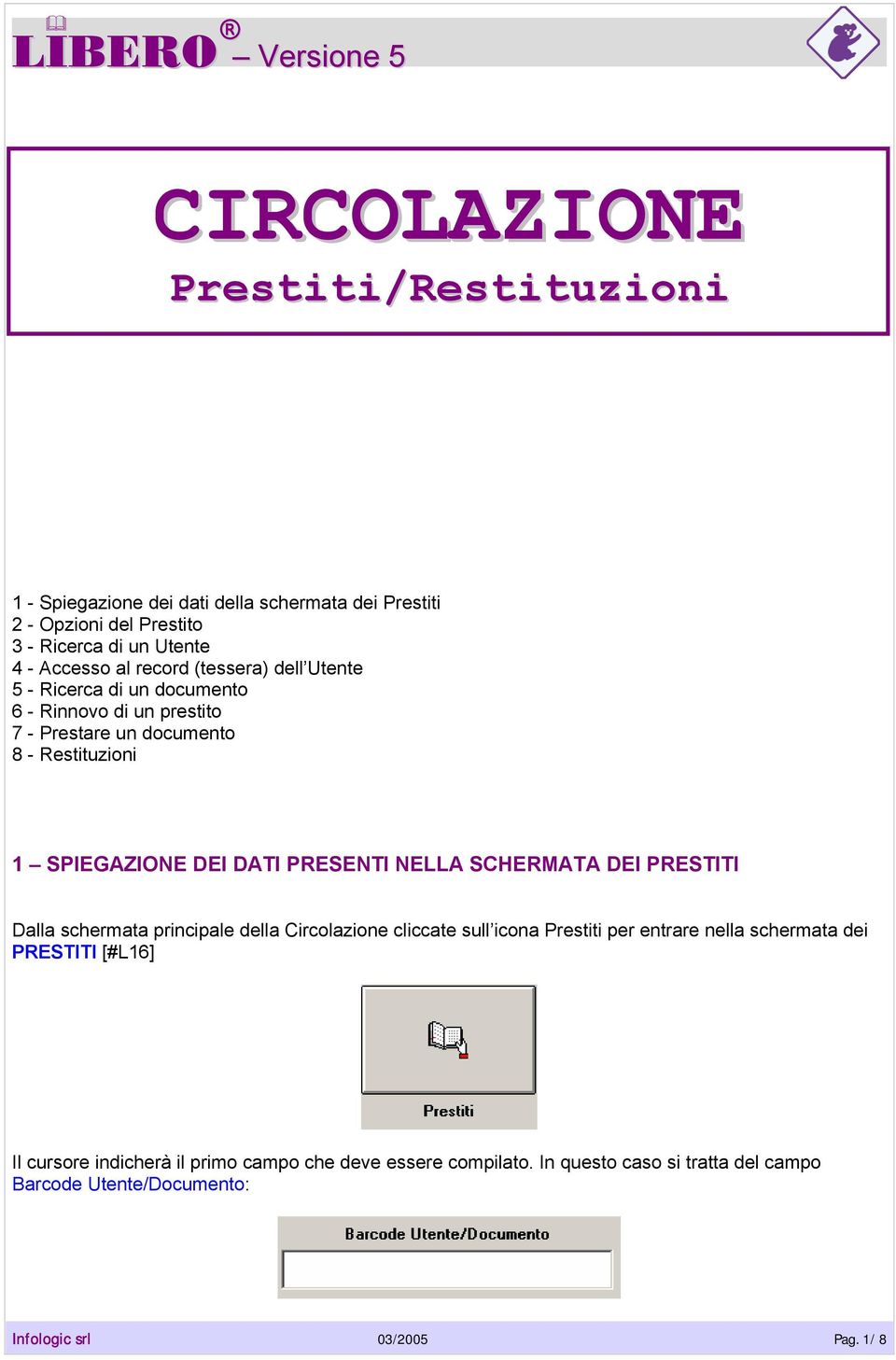 PRESENTI NELLA SCHERMATA DEI PRESTITI Dalla schermata principale della Circolazione cliccate sull icona Prestiti per entrare nella schermata dei PRESTITI