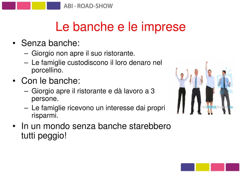 Con le banche: Giorgio apre il ristorante e dà lavoro a 3 persone.