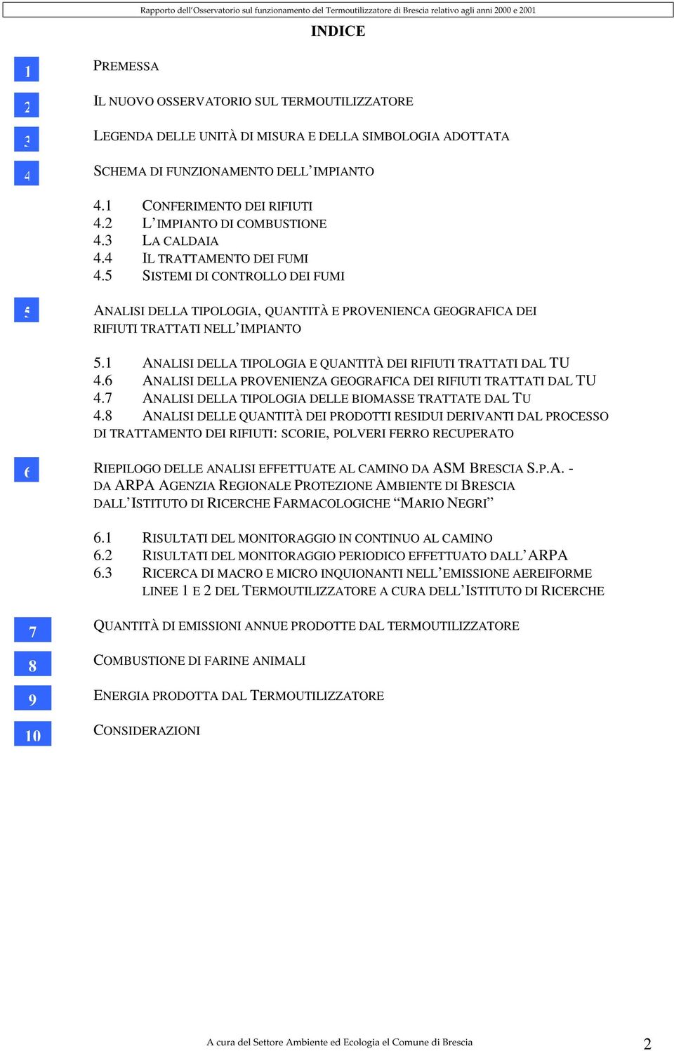 5 SISTEMI DI CONTROLLO DEI FUMI ANALISI DELLA TIPOLOGIA, QUANTITÀ E PROVENIENCA GEOGRAFICA DEI RIFIUTI TRATTATI NELL IMPIANTO 5.1 ANALISI DELLA TIPOLOGIA E QUANTITÀ DEI RIFIUTI TRATTATI DAL TU 4.