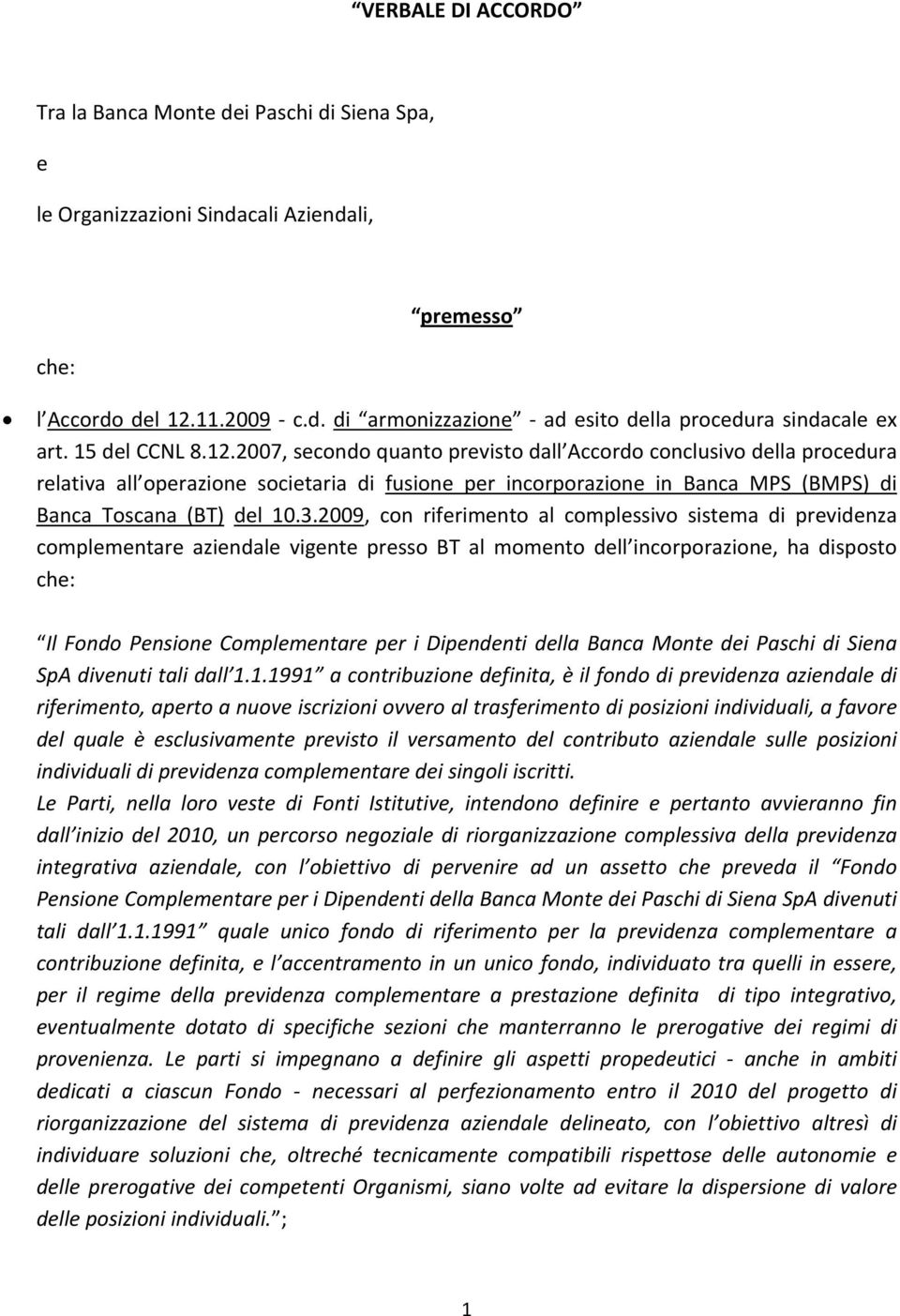 2007, secondo quanto previsto dall Accordo conclusivo della procedura relativa all operazione societaria di fusione per incorporazione in Banca MPS (BMPS) di Banca Toscana (BT) del 10.3.