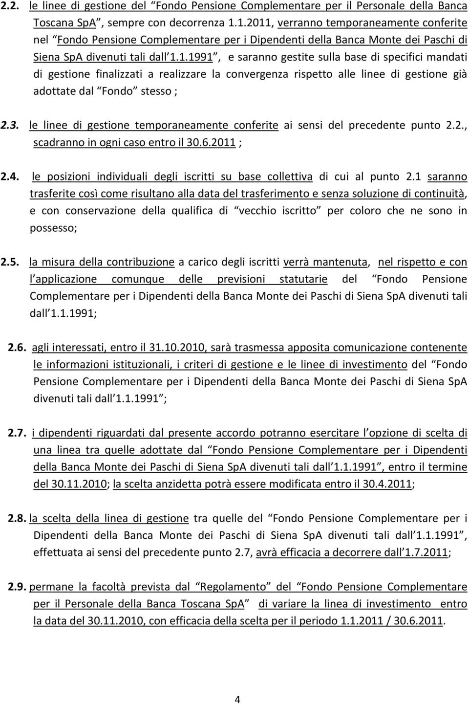 3. le linee di gestione temporaneamente conferite ai sensi del precedente punto 2.2., scadranno in ogni caso entro il 30.6.2011 ; 2.4.