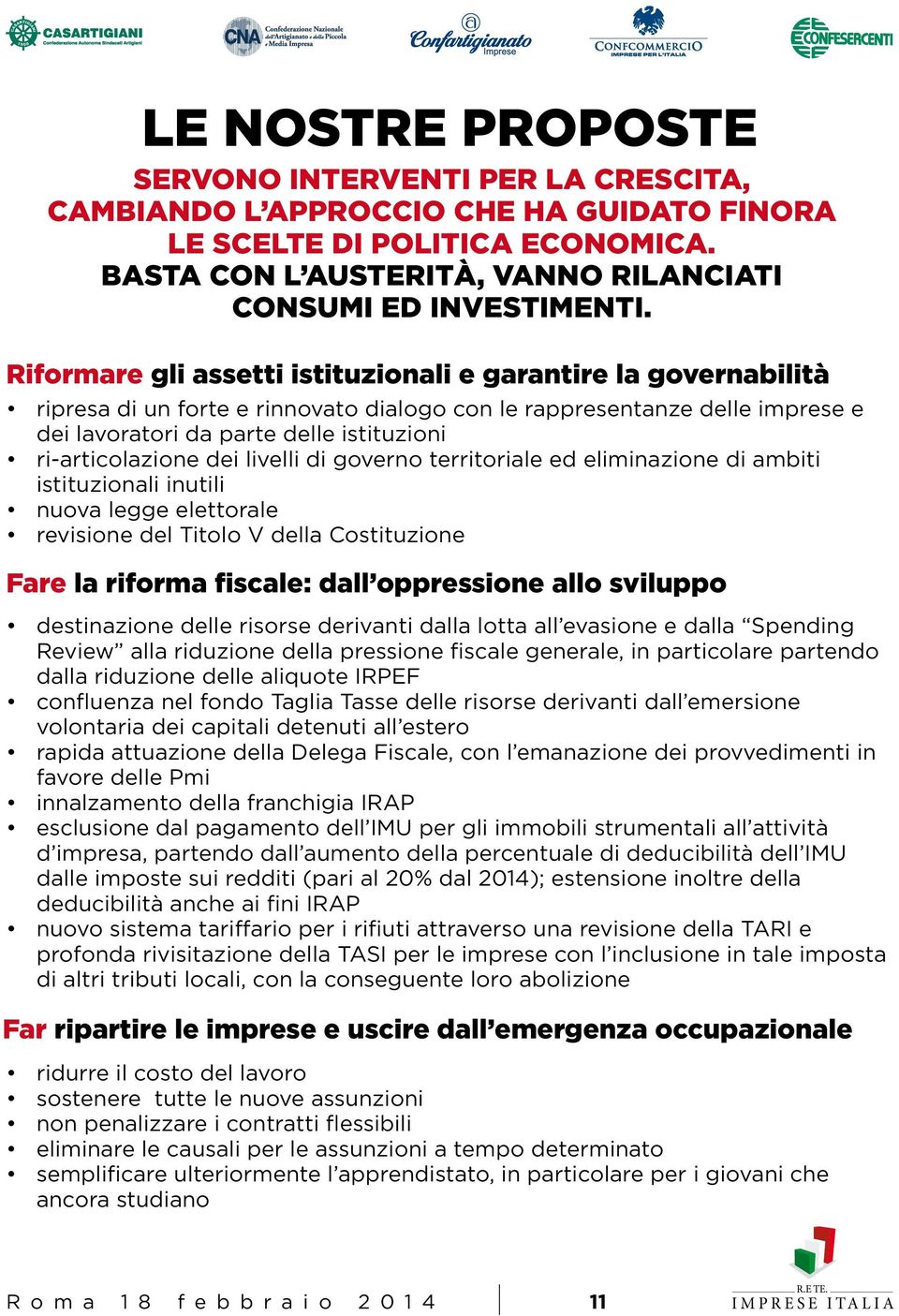 ri-articolazione dei livelli di governo territoriale ed eliminazione di ambiti istituzionali inutili nuova legge elettorale revisione del Titolo V della Costituzione Fare la riforma fiscale: dall