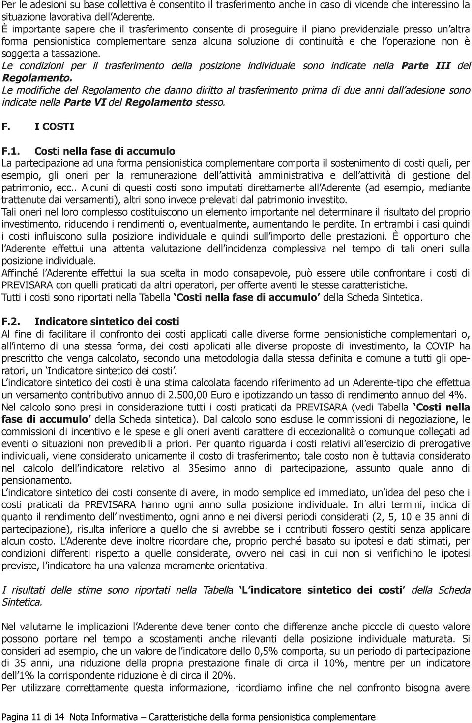 soggetta a tassazione. Le condizioni per il trasferimento della posizione individuale sono indicate nella Parte III del Regolamento.