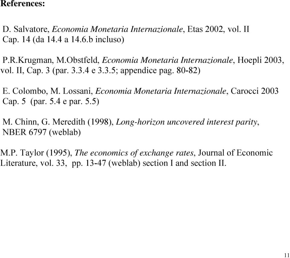 Lossani, Economia Monaria Inrnazional, Carocci 2003 Cap. 5 (par. 5.4 par. 5.5) M. Chinn, G.