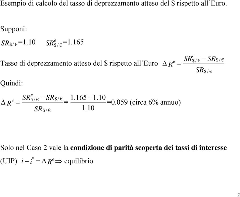 165 Tasso di dprzzamno aso dl $ rispo all Euro R = Quindi: $ / R = = 1.