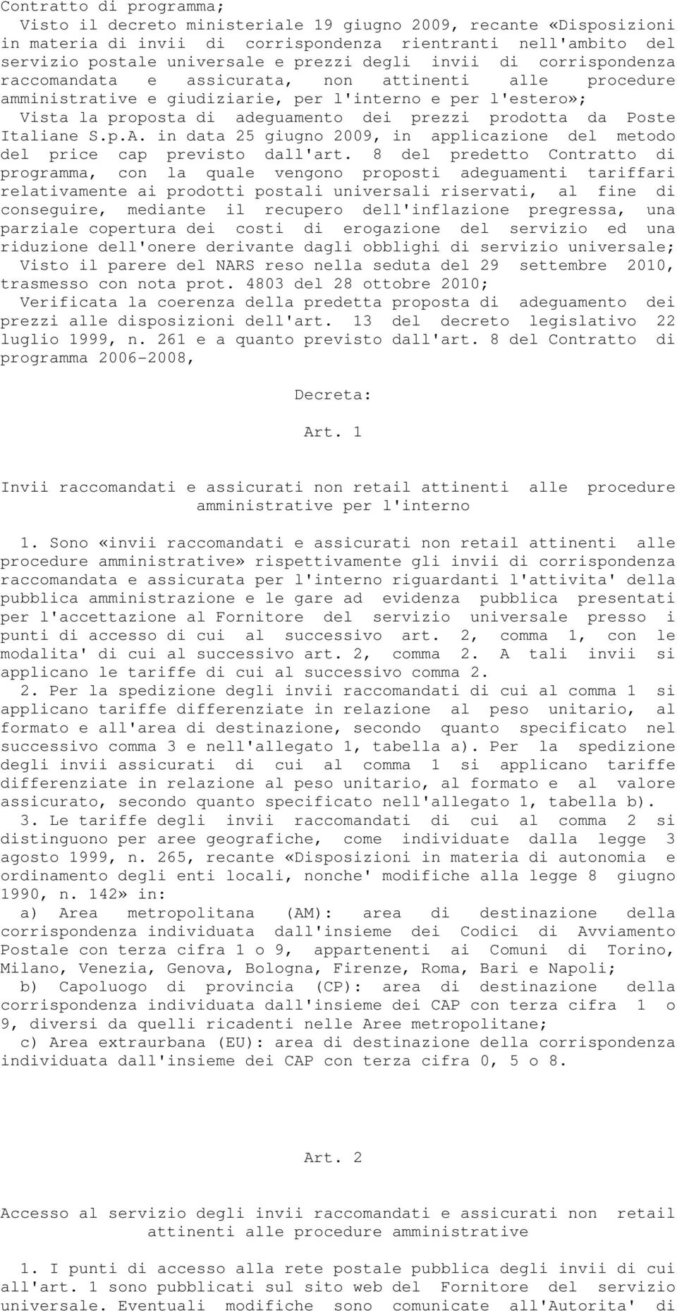 Poste Italiane S.p.A. in data 25 giugno 2009, in applicazione del metodo del price cap previsto dall'art.