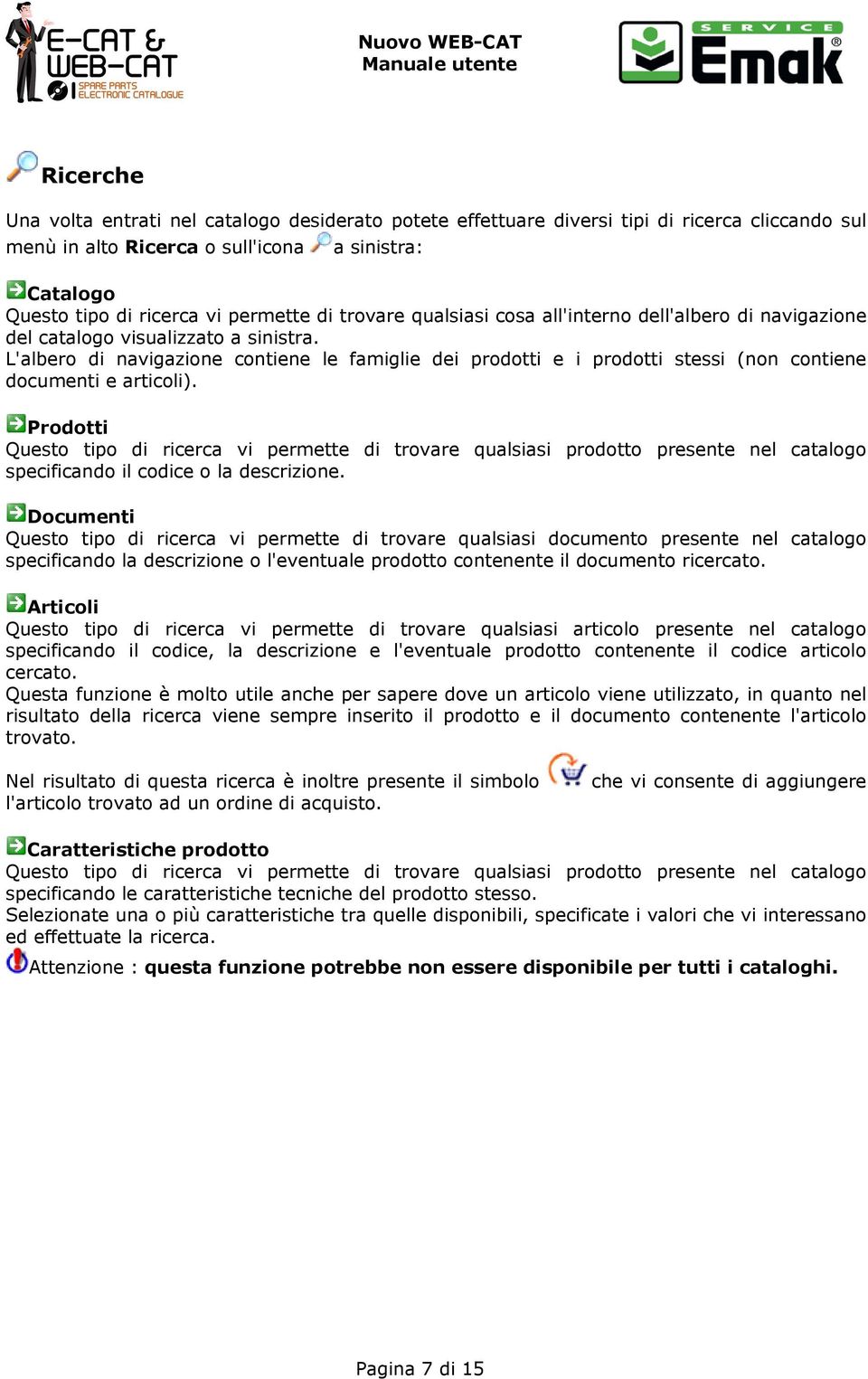 L'albero di navigazione contiene le famiglie dei prodotti e i prodotti stessi (non contiene documenti e articoli).