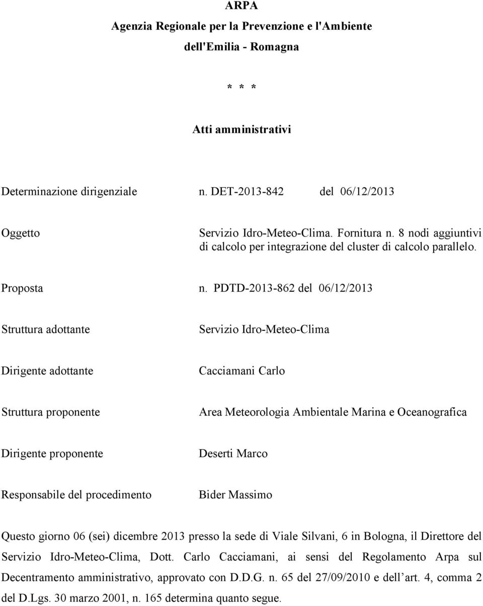 PDTD-2013-862 del 06/12/2013 Struttura adottante Servizio Idro-Meteo-Clima Dirigente adottante Cacciamani Carlo Struttura proponente Area Meteorologia Ambientale Marina e Oceanografica Dirigente