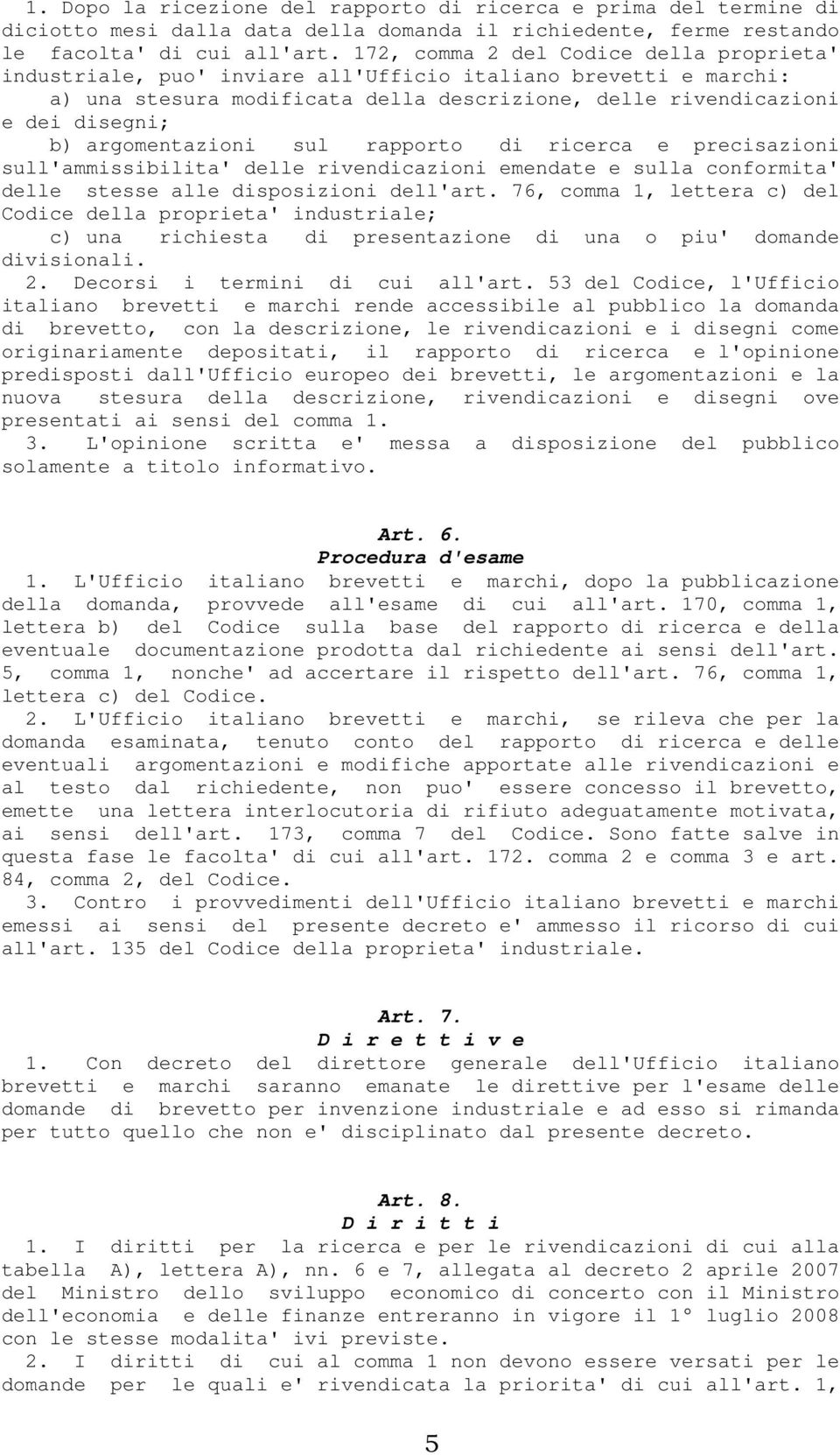 argomentazioni sul rapporto di ricerca e precisazioni sull'ammissibilita' delle rivendicazioni emendate e sulla conformita' delle stesse alle disposizioni dell'art.