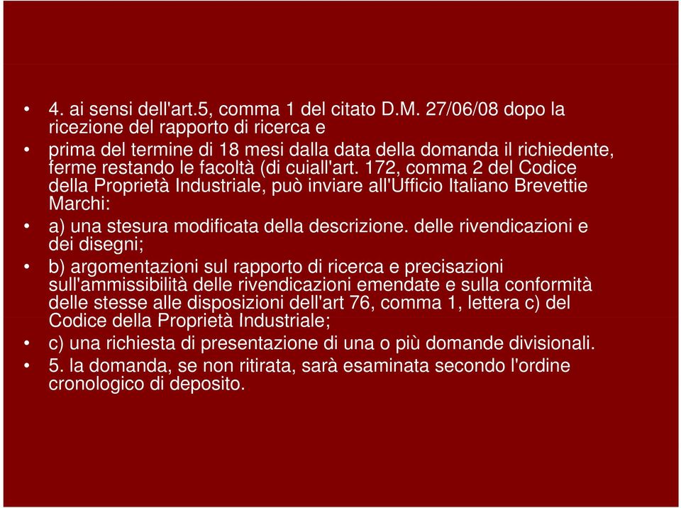 172, comma 2 del Codice della Proprietà Industriale, può inviare all'ufficio Italiano Brevettie Marchi: a) una stesura modificata della descrizione.