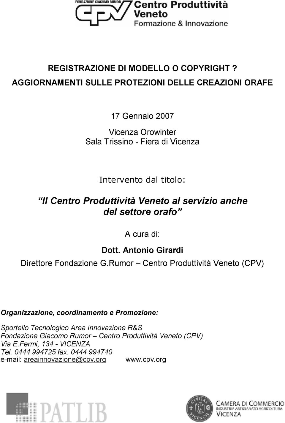 Centro Produttività Veneto al servizio anche del settore orafo A cura di: Dott. Antonio Girardi Direttore Fondazione G.
