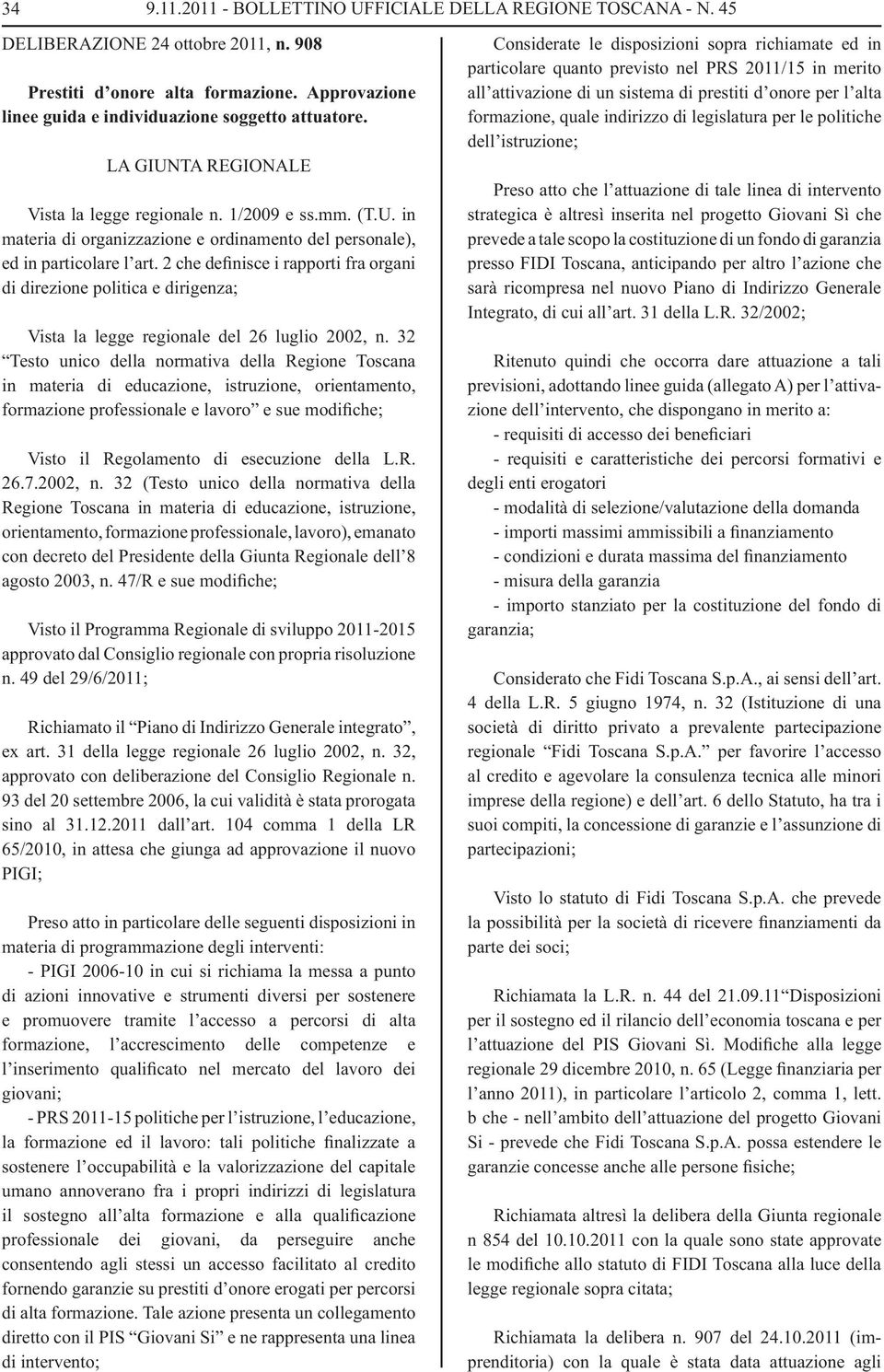 2 che definisce i rapporti fra organi di direzione politica e dirigenza; Vista la legge regionale del 26 luglio 2002, n.