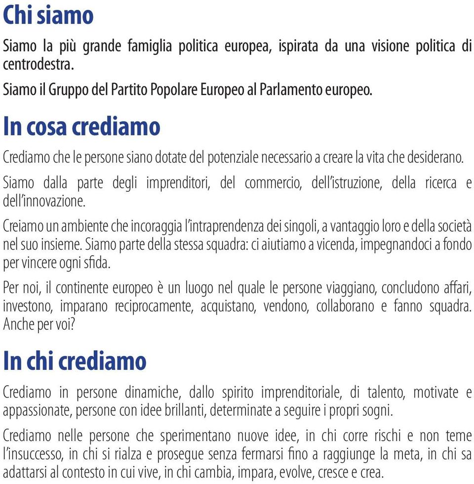 Siamo dalla parte degli imprenditori, del commercio, dell istruzione, della ricerca e dell innovazione.