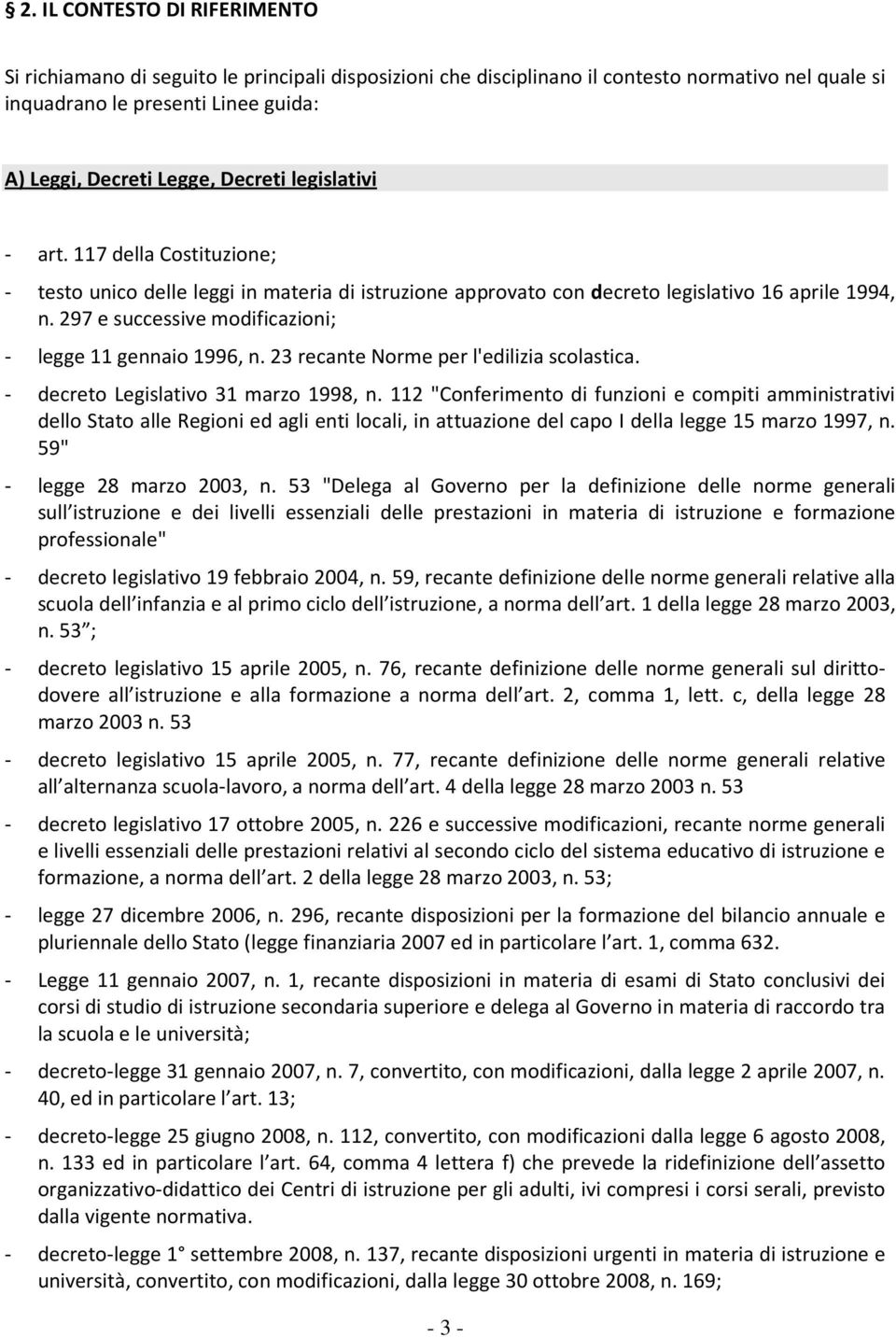 297 e successive modificazioni; - legge 11 gennaio 1996, n. 23 recante Norme per l'edilizia scolastica. - decreto Legislativo 31 marzo 1998, n.