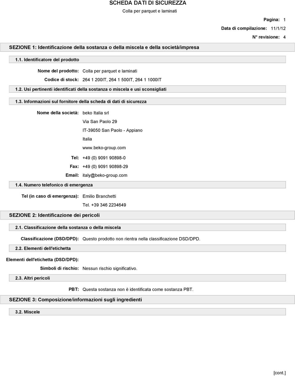 Informazioni sul fornitore della scheda di dati di sicurezza Nome della società: beko Italia srl Via San Paolo 29 IT-39050 San Paolo - Appiano Italia www.beko-group.