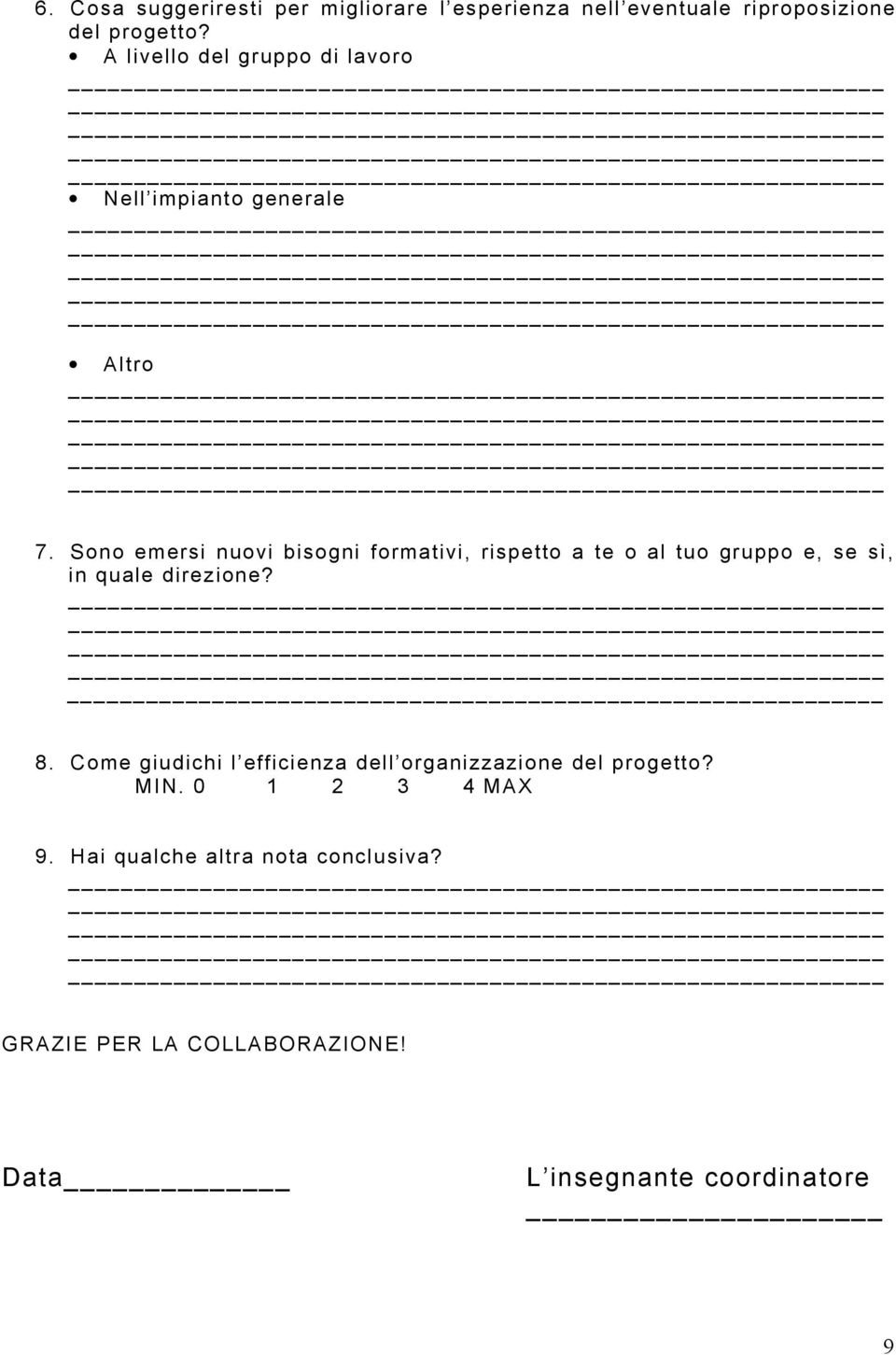 Sono emersi nuovi bisogni formativi, rispetto a te o al tuo gruppo e, se sì, in quale direzione? 8.