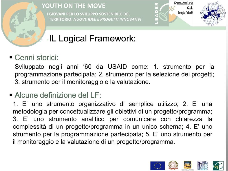 E uno strumento organizzativo di semplice utilizzo; 2. E una metodologia per concettualizzare gli obiettivi di un progetto/programma; 3.