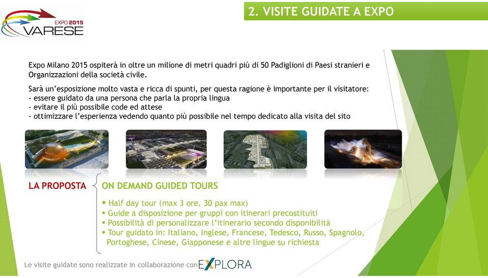 attese - ottimizzare l esperienza vedendo quanto più possibile nel tempo dedicato alla visita del sito LA PROPOSTA ON DEMAND GUIDED TOURS Half day tour (max 3 ore, 30 pax max) Guide a disposizione